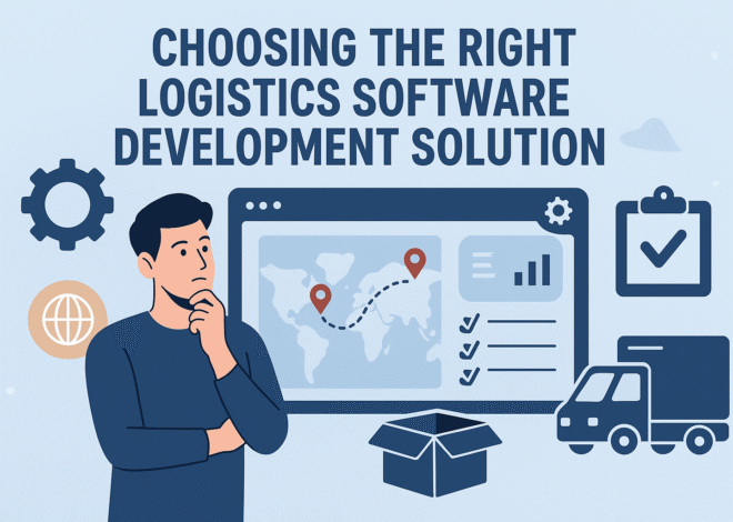 Choosing the Right Logistics Software Development Solution
